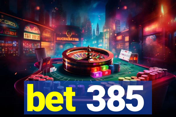 bet 385